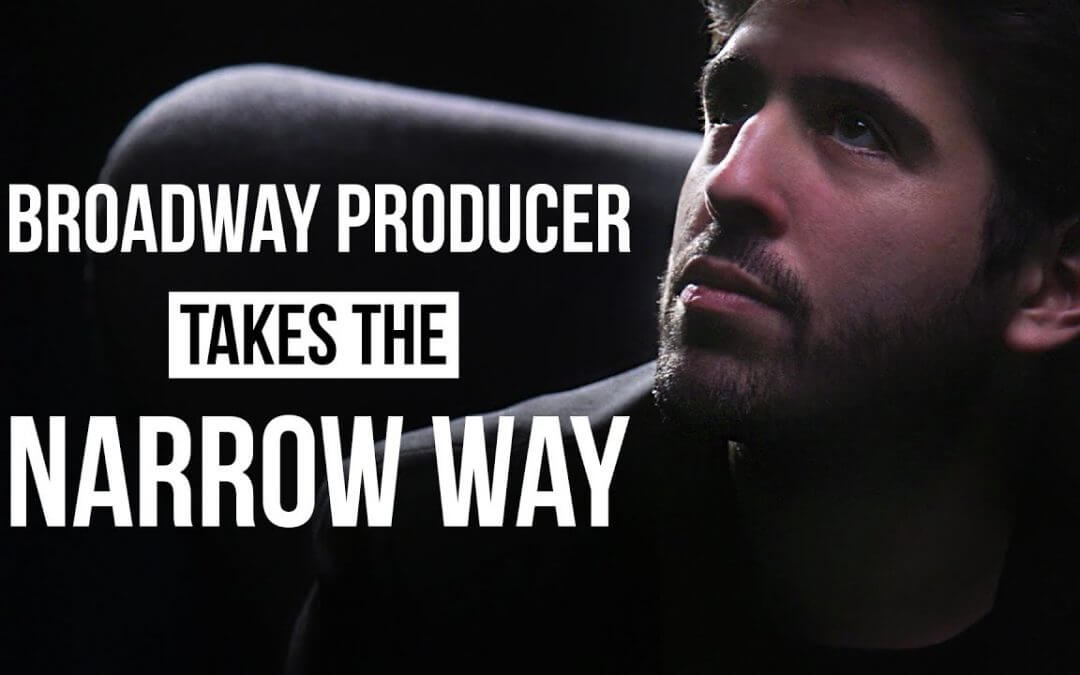 Broadway Producer takes the narrow way…