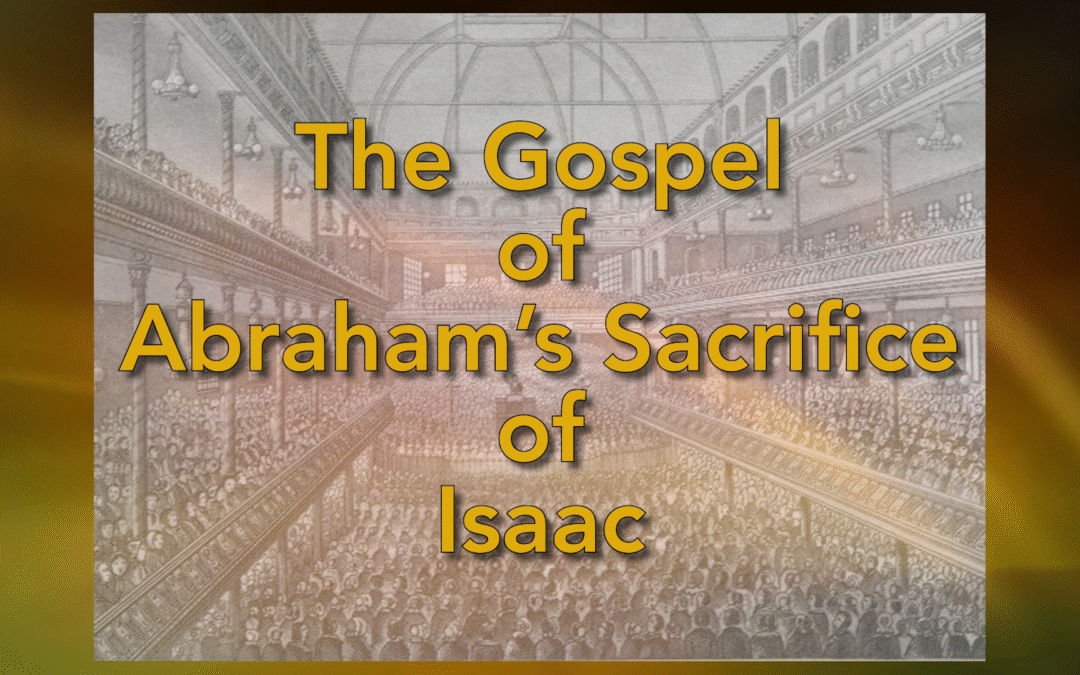 THE GOSPEL OF ABRAHAM’S SACRIFICE OF ISAAC by Charles H. Spurgeon